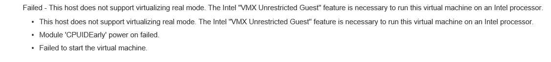 This host doesn’t support virtualizing real mode. The intel VMX Unrestricted Guest feature is necessary to run this virtual machine on an Intel Processor